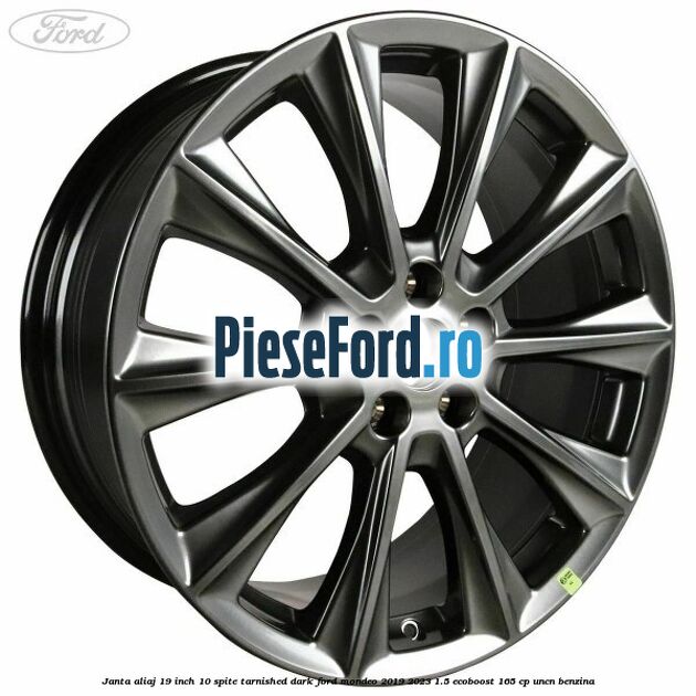 Janta aliaj 19 inch, 10 spite Tarnished Dark Ford Mondeo 2019-2023 1.5 EcoBoost 165 cp UNCN benzina