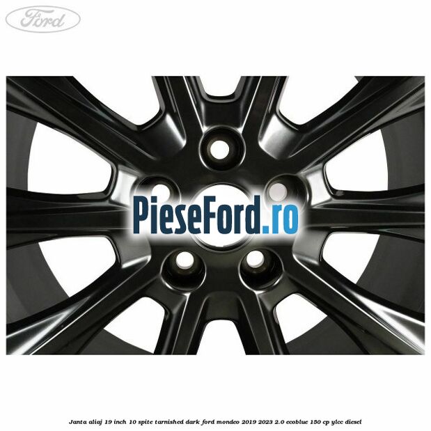 Janta aliaj 19 inch, 10 spite Tarnished Dark Ford Mondeo 2019-2023 2.0 EcoBlue 150 cp YLCC diesel