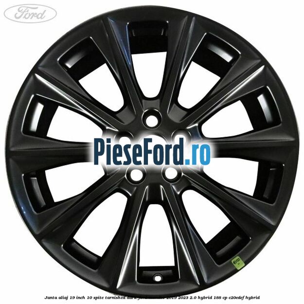 Janta aliaj 19 inch, 10 spite Tarnished Dark Ford Mondeo 2019-2023 2.0 Hybrid 188 cp C20EDEF hybrid
