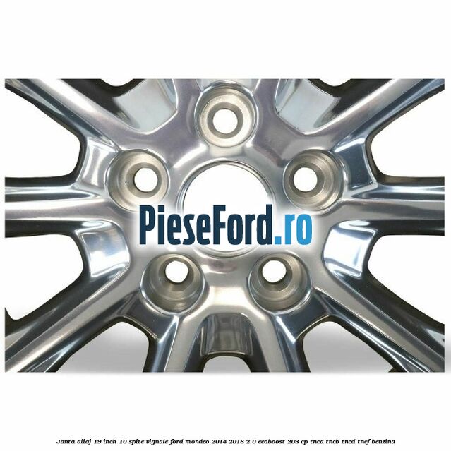 Janta aliaj 19 inch, 10 spite Vignale Ford Mondeo 2014-2018 2.0 EcoBoost 203 cp TNCA, TNCB, TNCD, TNCF benzina