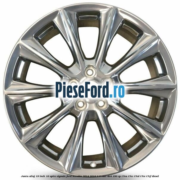Janta aliaj 19 inch, 10 spite Vignale Ford Mondeo 2014-2018 2.0 TDCi 4x4 150 cp Janta aliaj 19 inch, 10 spite Vignale Ford Mondeo 2014-2018 2.0 TDCi 4x4 150 cp T7CA, T7CC, T7CD, T7CE, T7CF diesel
