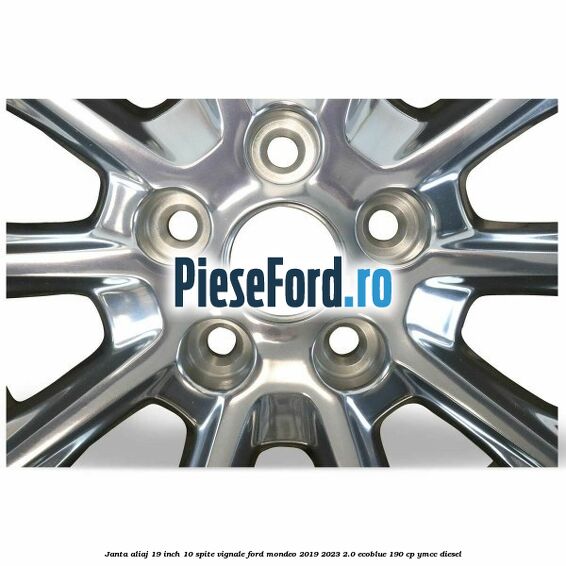 Janta aliaj 19 inch, 10 spite Vignale Ford Mondeo 2019-2023 2.0 EcoBlue 190 cp YMCC diesel