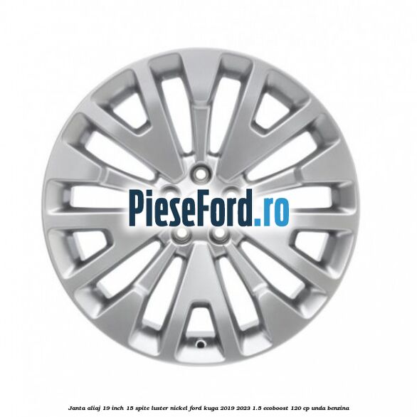 Janta aliaj 19 inch, 15 spite luster nickel Ford Kuga 2019-2023 1.5 EcoBoost 120 cp UNDA benzina