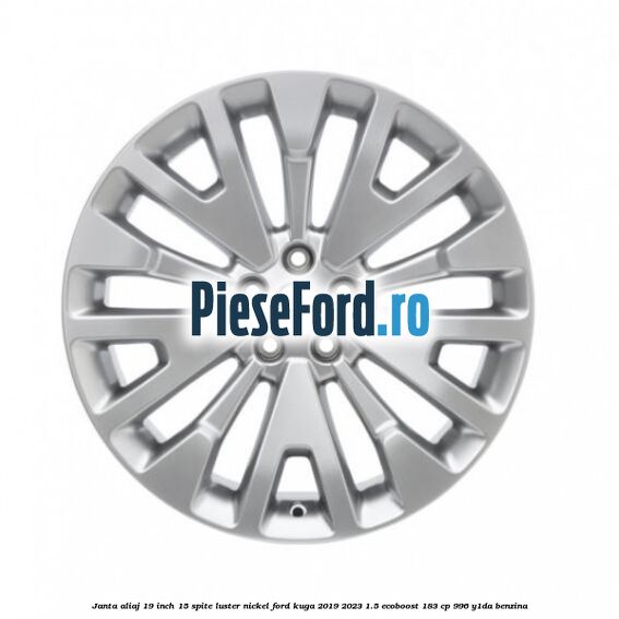 Janta aliaj 19 inch, 15 spite luster nickel Ford Kuga 2019-2023 1.5 EcoBoost 183 cp 996, Y1DA benzina