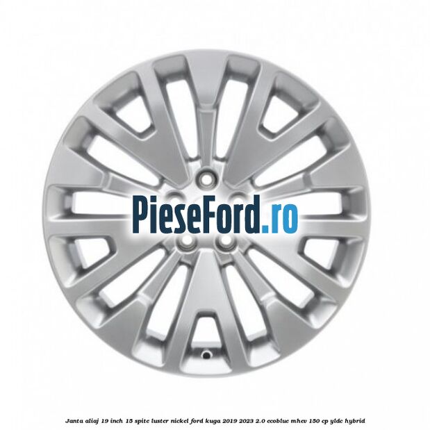 Janta aliaj 19 inch, 15 spite luster nickel Ford Kuga 2019-2023 2.0 EcoBlue mHEV 150 cp YLDC hybrid