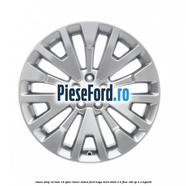Janta aliaj 19 inch, 15 spite luster nickel Ford Kuga 2019-2023 2.5 FHEV 190 cp n/a hybrid