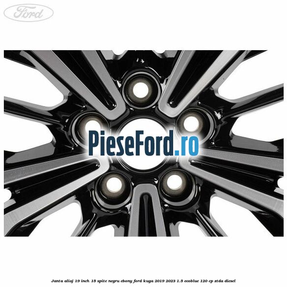 Janta aliaj 19 inch, 15 spite negru ebony Ford Kuga 2019-2023 1.5 EcoBlue 120 cp ZTDA diesel