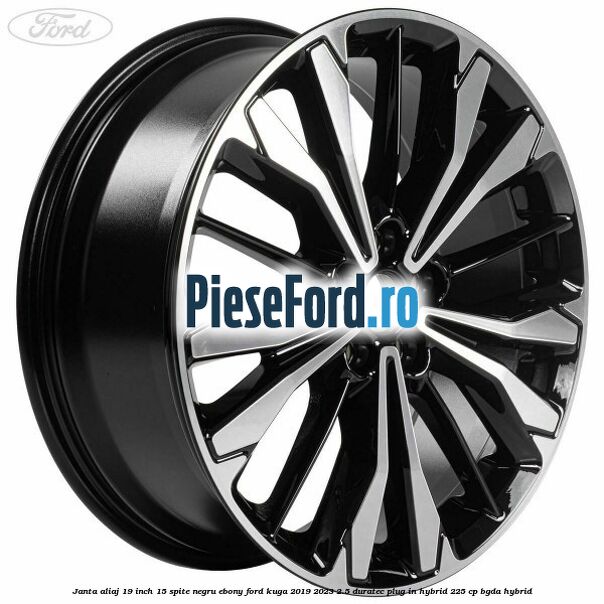Janta aliaj 19 inch, 15 spite negru ebony Ford Kuga 2019-2023 2.5 Duratec Plug-in-Hybrid 225 cp BGDA hybrid