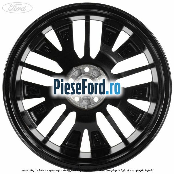 Janta aliaj 19 inch, 15 spite negru ebony Ford Kuga 2019-2023 2.5 Duratec Plug-in-Hybrid 225 cp Janta aliaj 19 inch, 15 spite negru ebony Ford Kuga 2019-2023 2.5 Duratec Plug-in-Hybrid 225 cp BGDA hybrid