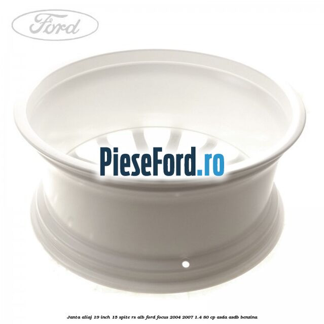Janta aliaj 19 inch, 15 spite RS alb Ford Focus 2004-2007 1.4 80 cp Janta aliaj 19 inch, 15 spite RS alb Ford Focus 2004-2007 1.4 80 cp ASDA, ASDB benzina