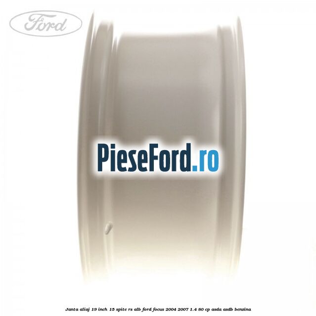 Janta aliaj 19 inch, 15 spite RS alb Ford Focus 2004-2007 1.4 80 cp Janta aliaj 19 inch, 15 spite RS alb Ford Focus 2004-2007 1.4 80 cp ASDA, ASDB benzina