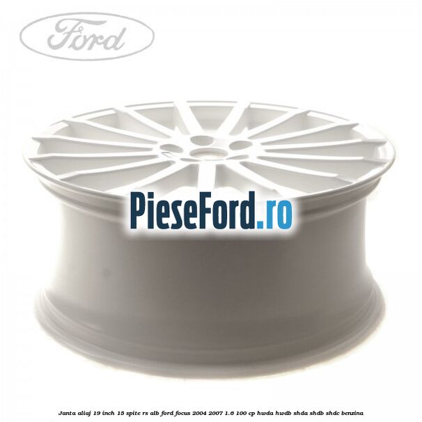 Janta aliaj 19 inch, 15 spite RS alb Ford Focus 2004-2007 1.6 100 cp HWDA, HWDB, SHDA, SHDB, SHDC benzina