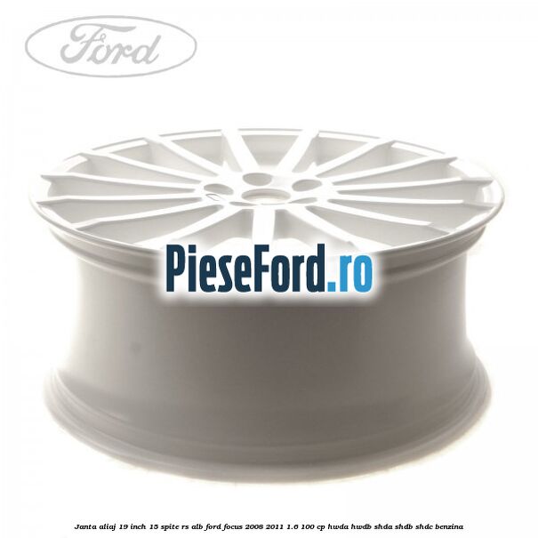 Janta aliaj 19 inch, 15 spite RS alb Ford Focus 2008-2011 1.6 100 cp HWDA, HWDB, SHDA, SHDB, SHDC benzina