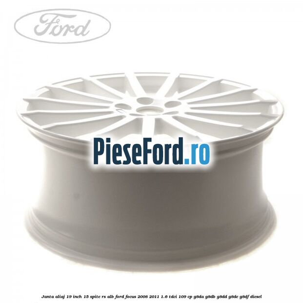 Janta aliaj 19 inch, 15 spite RS alb Ford Focus 2008-2011 1.6 TDCi 109 cp G8DA, G8DB, G8DD, G8DE, G8DF diesel