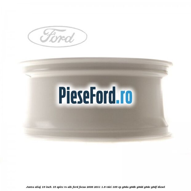 Janta aliaj 19 inch, 15 spite RS alb Ford Focus 2008-2011 1.6 TDCi 109 cp G8DA, G8DB, G8DD, G8DE, G8DF diesel