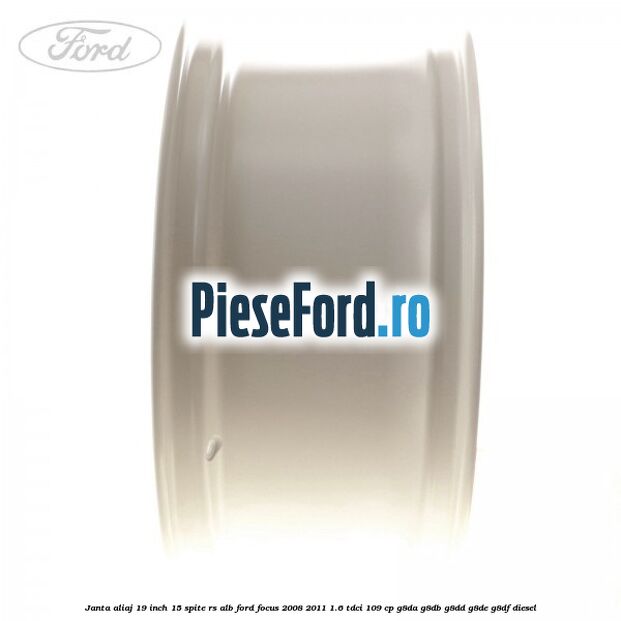 Janta aliaj 19 inch, 15 spite RS alb Ford Focus 2008-2011 1.6 TDCi 109 cp G8DA, G8DB, G8DD, G8DE, G8DF diesel