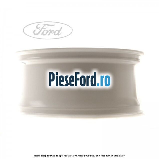 Janta aliaj 19 inch, 15 spite RS alb Ford Focus 2008-2011 2.0 TDCi 110 cp IXDA diesel