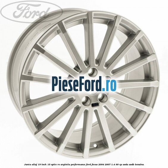 Janta aliaj 19 inch, 15 spite RS argintiu performance Ford Focus 2004-2007 1.4 80 cp ASDA, ASDB benzina