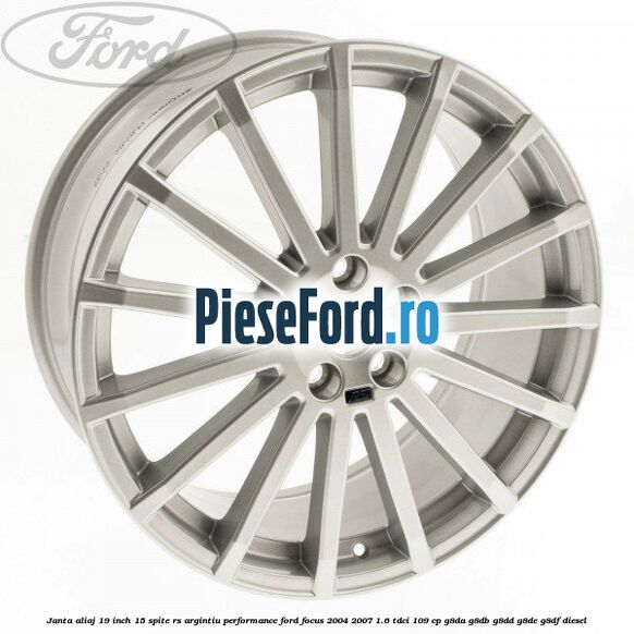 Janta aliaj 19 inch, 15 spite RS argintiu performance Ford Focus 2004-2007 1.6 TDCi 109 cp G8DA, G8DB, G8DD, G8DE, G8DF diesel