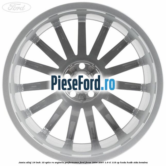Janta aliaj 19 inch, 15 spite RS argintiu performance Ford Focus 2004-2007 1.6 Ti 115 cp HXDA, HXDB, SIDA benzina