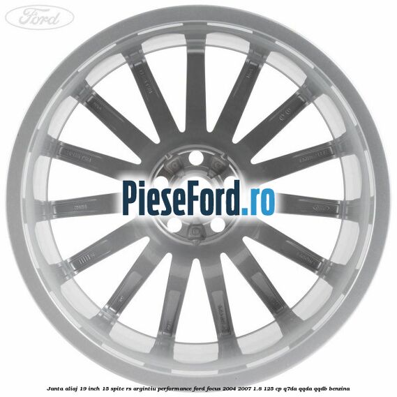 Janta aliaj 19 inch, 15 spite RS argintiu performance Ford Focus 2004-2007 1.8 125 cp Q7DA, QQDA, QQDB benzina