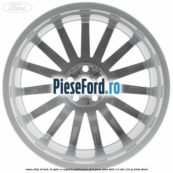 Janta aliaj 19 inch, 15 spite RS argintiu performance Ford Focus 2004-2007 1.8 TDCi 115 cp Janta aliaj 19 inch, 15 spite RS argintiu performance Ford Focus 2004-2007 1.8 TDCi 115 cp KKDA diesel