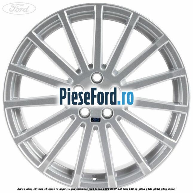 Janta aliaj 19 inch, 15 spite RS argintiu performance Ford Focus 2004-2007 2.0 TDCi 136 cp G6DA, G6DB, G6DD, G6DG diesel