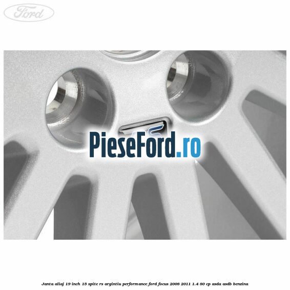 Janta aliaj 19 inch, 15 spite RS argintiu performance Ford Focus 2008-2011 1.4 80 cp ASDA, ASDB benzina