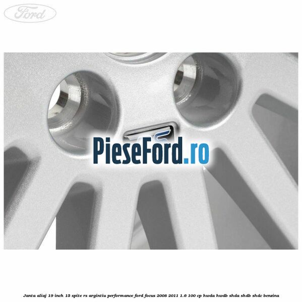 Janta aliaj 19 inch, 15 spite RS argintiu performance Ford Focus 2008-2011 1.6 100 cp HWDA, HWDB, SHDA, SHDB, SHDC benzina