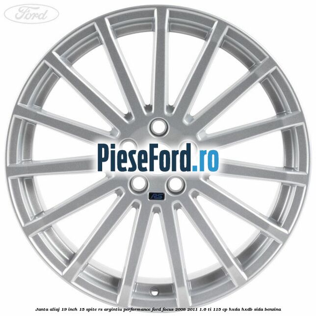 Janta aliaj 19 inch, 15 spite RS argintiu performance Ford Focus 2008-2011 1.6 Ti 115 cp Janta aliaj 19 inch, 15 spite RS argintiu performance Ford Focus 2008-2011 1.6 Ti 115 cp HXDA, HXDB, SIDA benzina