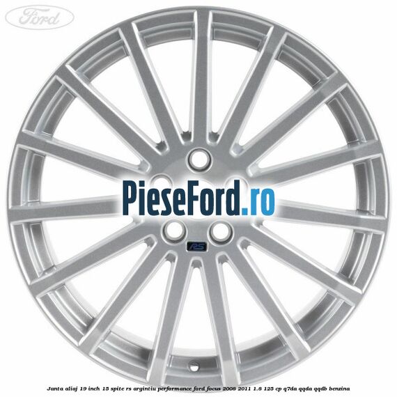 Janta aliaj 19 inch, 15 spite RS argintiu performance Ford Focus 2008-2011 1.8 125 cp Q7DA, QQDA, QQDB benzina