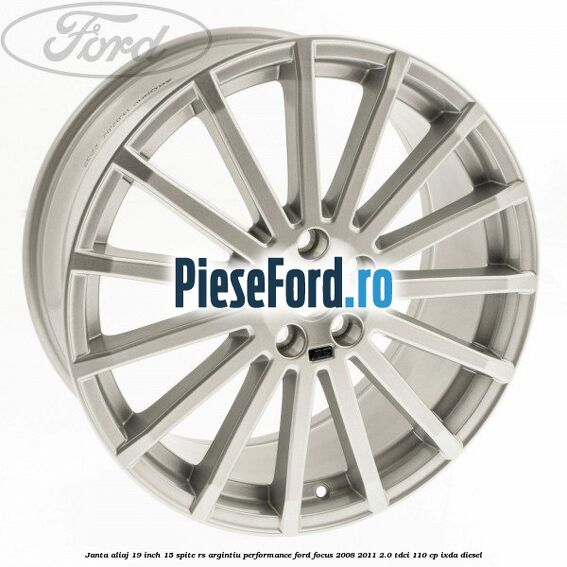 Janta aliaj 19 inch, 15 spite RS argintiu performance Ford Focus 2008-2011 2.0 TDCi 110 cp Janta aliaj 19 inch, 15 spite RS argintiu performance Ford Focus 2008-2011 2.0 TDCi 110 cp IXDA diesel