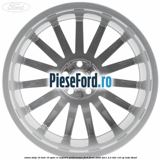 Janta aliaj 19 inch, 15 spite RS argintiu performance Ford Focus 2008-2011 2.0 TDCi 110 cp Janta aliaj 19 inch, 15 spite RS argintiu performance Ford Focus 2008-2011 2.0 TDCi 110 cp IXDA diesel