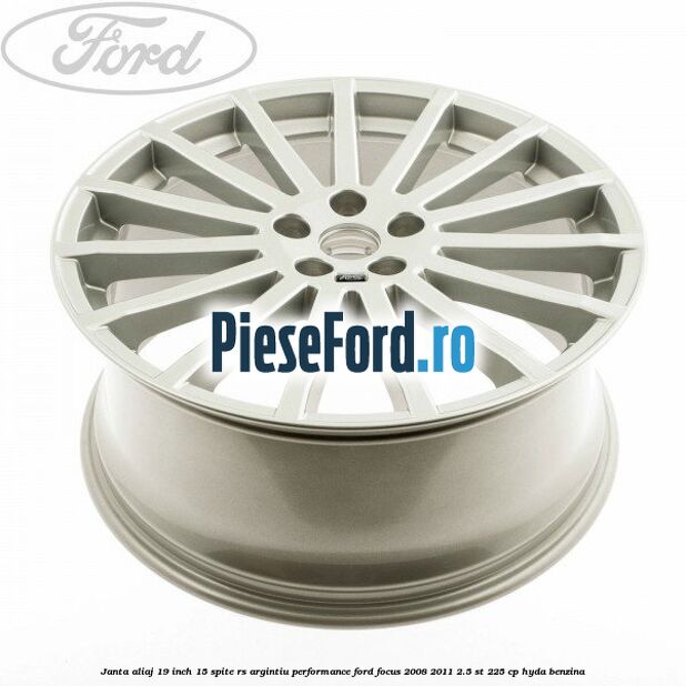Janta aliaj 19 inch, 15 spite RS argintiu performance Ford Focus 2008-2011 2.5 ST 225 cp HYDA benzina