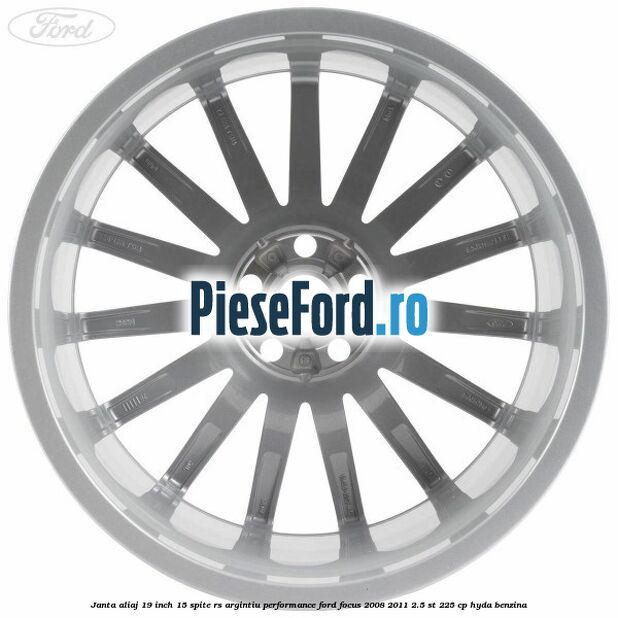 Janta aliaj 19 inch, 15 spite RS argintiu performance Ford Focus 2008-2011 2.5 ST 225 cp HYDA benzina