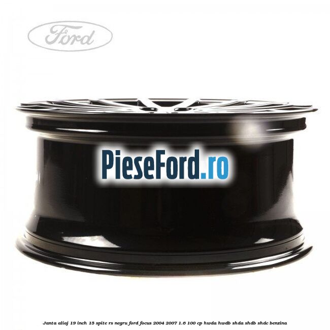 Janta aliaj 19 inch, 15 spite RS negru Ford Focus 2004-2007 1.6 100 cp HWDA, HWDB, SHDA, SHDB, SHDC benzina