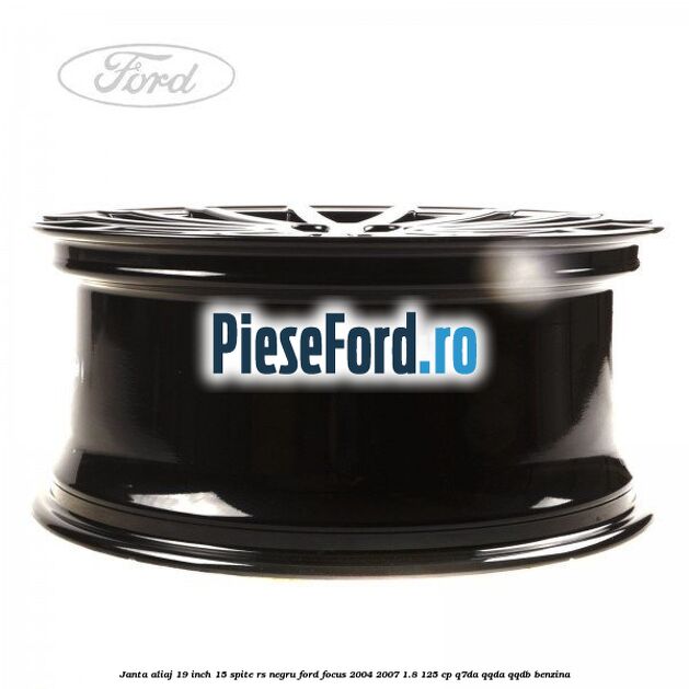Janta aliaj 19 inch, 15 spite RS negru Ford Focus 2004-2007 1.8 125 cp Janta aliaj 19 inch, 15 spite RS negru Ford Focus 2004-2007 1.8 125 cp Q7DA, QQDA, QQDB benzina