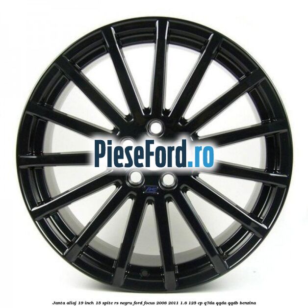 Janta aliaj 19 inch, 15 spite RS negru Ford Focus 2008-2011 1.8 125 cp Q7DA, QQDA, QQDB benzina