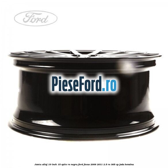 Janta aliaj 19 inch, 15 spite RS negru Ford Focus 2008-2011 2.5 RS 305 cp JZDA benzina