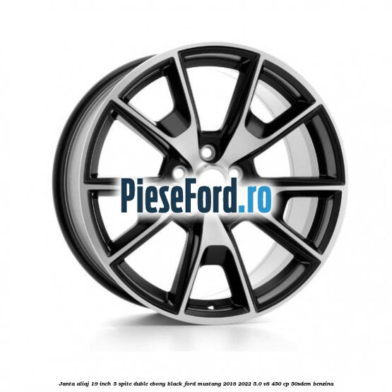 Janta aliaj 19 inch, 5 spite duble Ebony Black Ford Mustang 2018-2022 5.0 V8 450 cp 50SDEM benzina