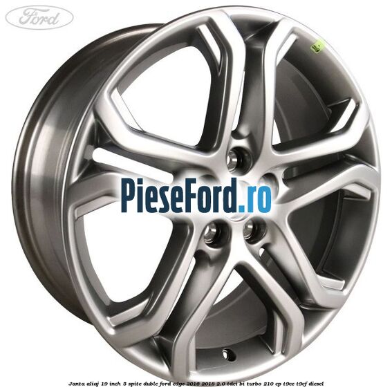 Janta aliaj 19 inch, 5 spite duble Ford Edge 2016-2018 2.0 TDCi Bi-Turbo 210 cp T9CE, T9CF diesel