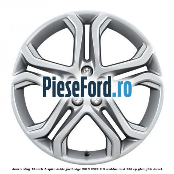Janta aliaj 19 inch, 5 spite duble Ford Edge 2019-2022 2.0 EcoBlue AWD 238 cp YLCA, YLCB diesel