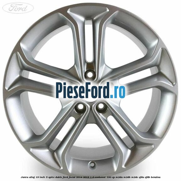 Janta aliaj 19 inch 5 spite duble Ford Focus 2014-2018 1.0 EcoBoost 100 cp Janta aliaj 19 inch 5 spite duble Ford Focus 2014-2018 1.0 EcoBoost 100 cp M2DA, M2DB, M2DC, SFDA, SFDB benzina