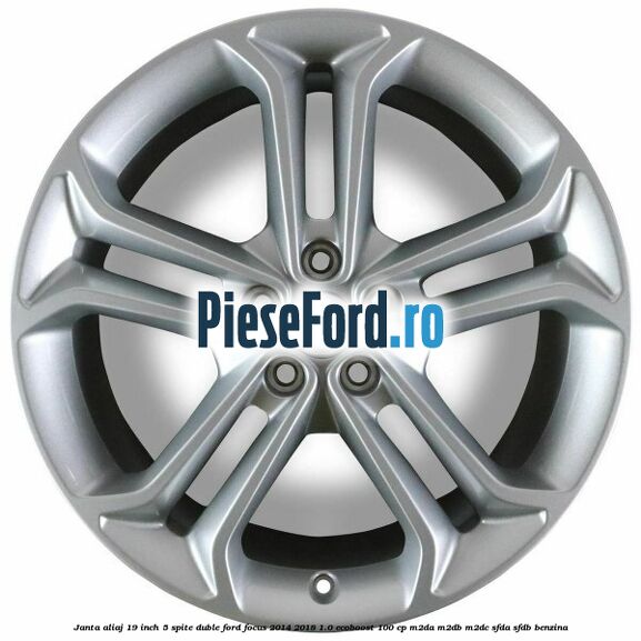 Janta aliaj 19 inch 5 spite duble Ford Focus 2014-2018 1.0 EcoBoost 100 cp Janta aliaj 19 inch 5 spite duble Ford Focus 2014-2018 1.0 EcoBoost 100 cp M2DA, M2DB, M2DC, SFDA, SFDB benzina