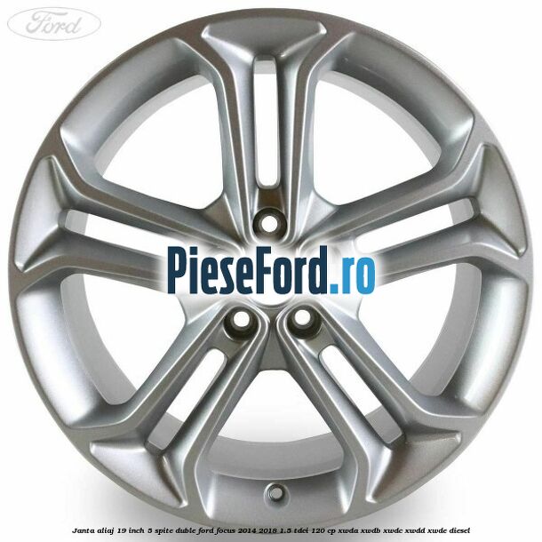 Janta aliaj 19 inch 5 spite duble Ford Focus 2014-2018 1.5 TDCi 120 cp XWDA, XWDB, XWDC, XWDD, XWDE diesel