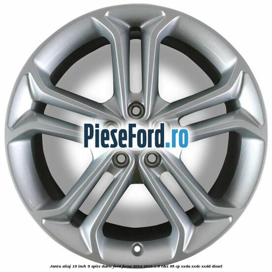 Janta aliaj 19 inch 5 spite duble Ford Focus 2014-2018 1.5 TDCi 95 cp XXDA, XXDC, XXDD diesel