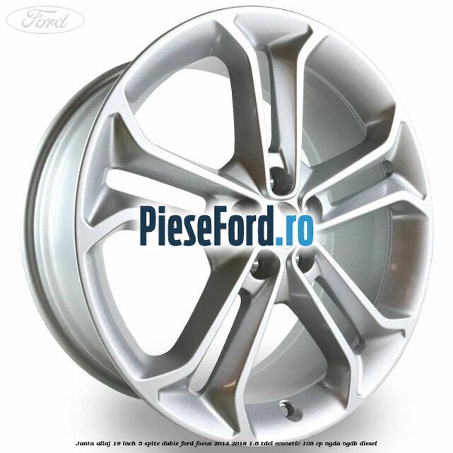 Janta aliaj 19 inch 5 spite duble Ford Focus 2014-2018 1.6 TDCi ECOnetic 105 cp Janta aliaj 19 inch 5 spite duble Ford Focus 2014-2018 1.6 TDCi ECOnetic 105 cp NGDA, NGDB diesel