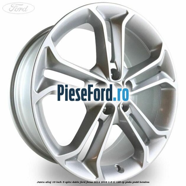 Janta aliaj 19 inch 5 spite duble Ford Focus 2014-2018 1.6 Ti 125 cp PNDA, PNDD benzina