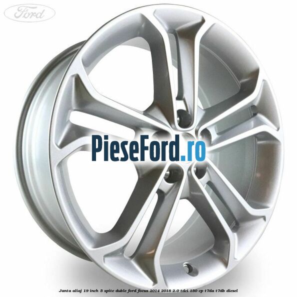 Janta aliaj 19 inch 5 spite duble Ford Focus 2014-2018 2.0 TDCi 150 cp T7DA, T7DB diesel