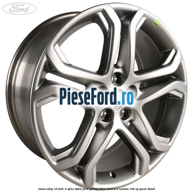 Janta aliaj 19 inch, 5 spite duble Ford Galaxy 2015-2023 2.0 EcoBlue 150 cp YMCB diesel
